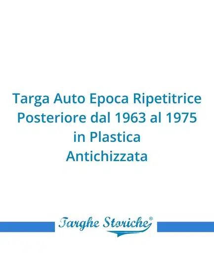 Targa Auto Epoca Ripetitrice Posteriore dal 1963 al 1975 in Plastica - Antichizzata